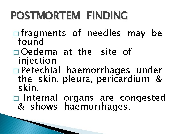 POSTMORTEM FINDING � fragments of needles may be found � Oedema at the site