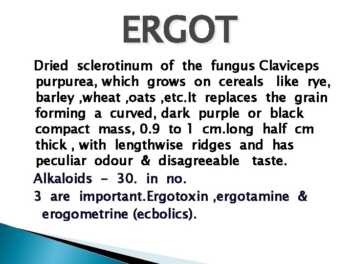 ERGOT Dried sclerotinum of the fungus Claviceps purpurea, which grows on cereals like rye,