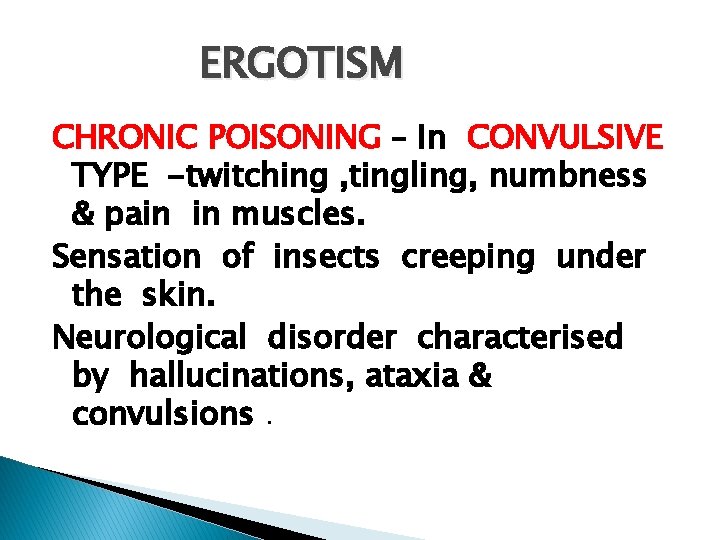 ERGOTISM CHRONIC POISONING – In CONVULSIVE TYPE -twitching , tingling, numbness & pain in
