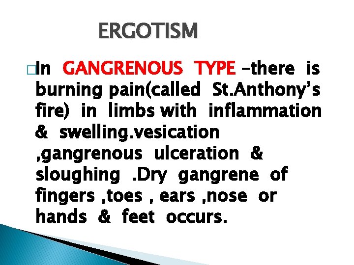 ERGOTISM �In GANGRENOUS TYPE –there is burning pain(called St. Anthony’s fire) in limbs with