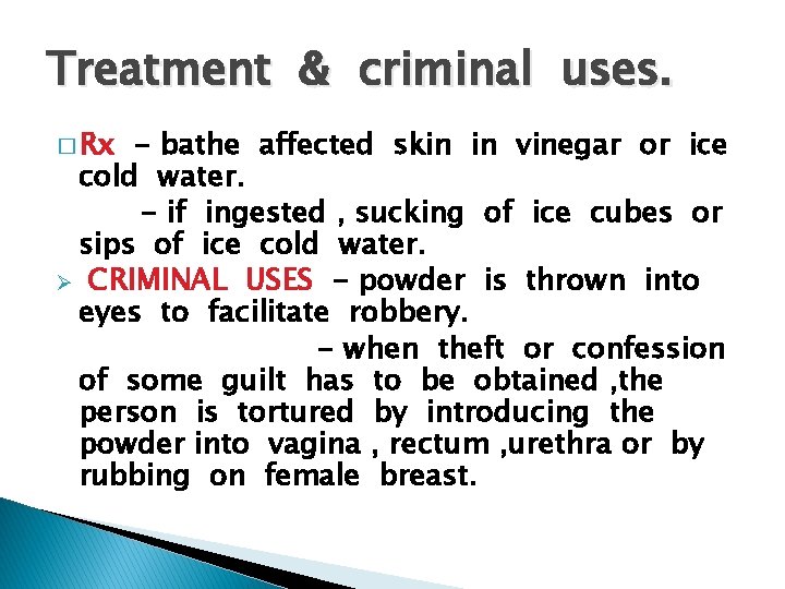 Treatment & criminal uses. � Rx - bathe affected skin in vinegar or ice