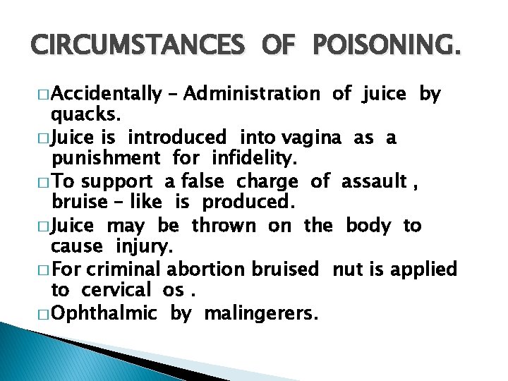 CIRCUMSTANCES OF POISONING. � Accidentally – Administration of juice by quacks. � Juice is