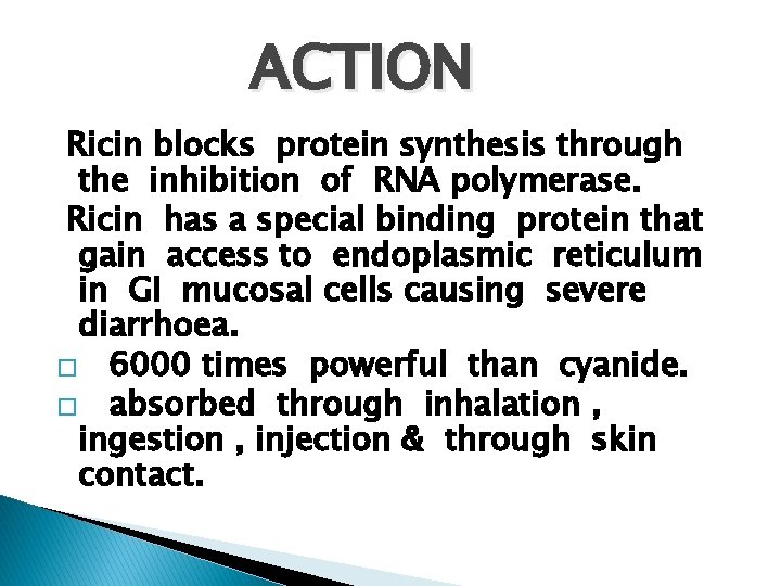 ACTION Ricin blocks protein synthesis through the inhibition of RNA polymerase. Ricin has a