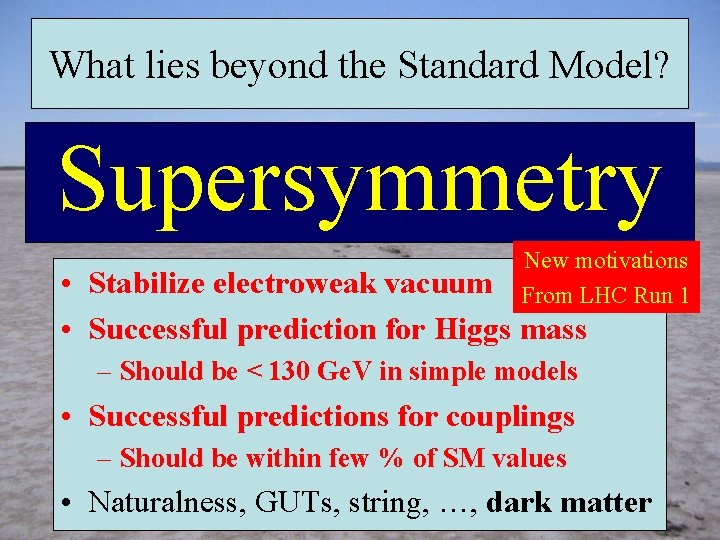 What lies beyond the Standard Model? Supersymmetry New motivations From LHC Run 1 •