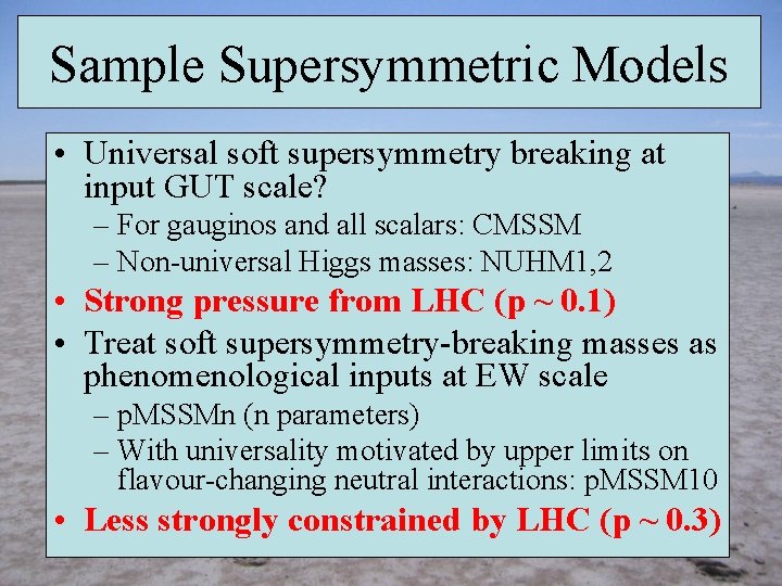 Sample Supersymmetric Models • Universal soft supersymmetry breaking at input GUT scale? – For