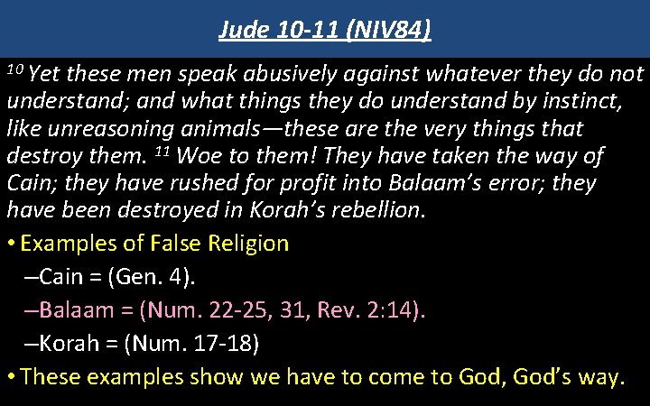 Jude 10 -11 (NIV 84) 10 Yet these men speak abusively against whatever they