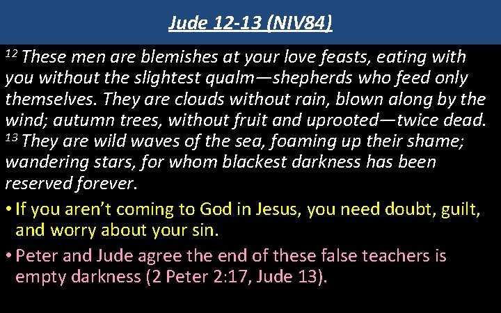 Jude 12 -13 (NIV 84) 12 These men are blemishes at your love feasts,