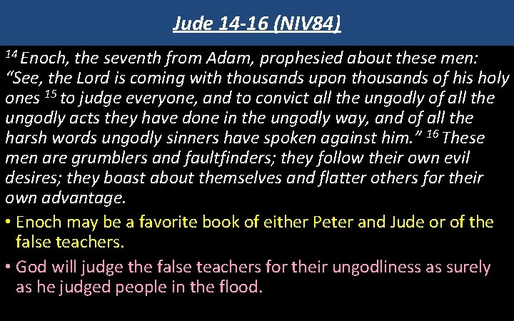 Jude 14 -16 (NIV 84) 14 Enoch, the seventh from Adam, prophesied about these