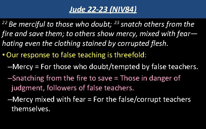 Jude 22 -23 (NIV 84) 22 Be merciful to those who doubt; 23 snatch