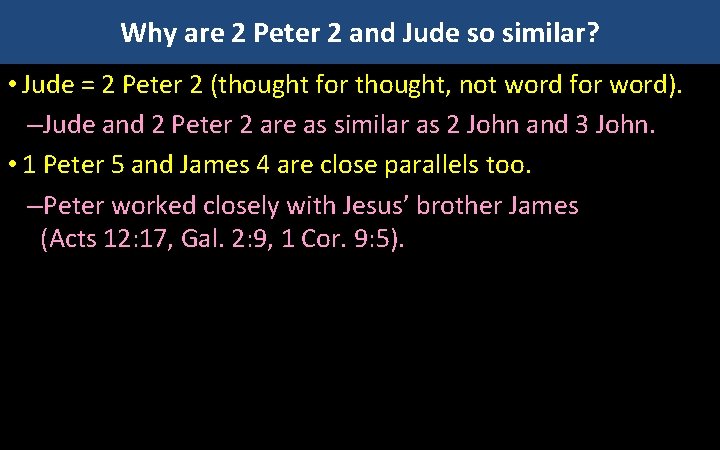 Why are 2 Peter 2 and Jude so similar? • Jude = 2 Peter