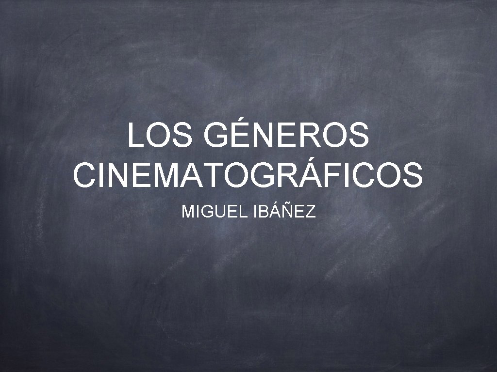 LOS GÉNEROS CINEMATOGRÁFICOS MIGUEL IBÁÑEZ 