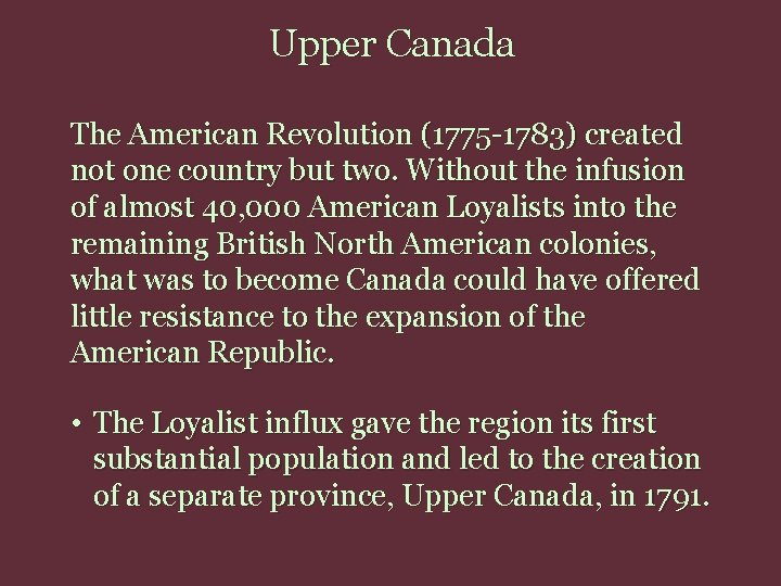 Upper Canada The American Revolution (1775 -1783) created not one country but two. Without