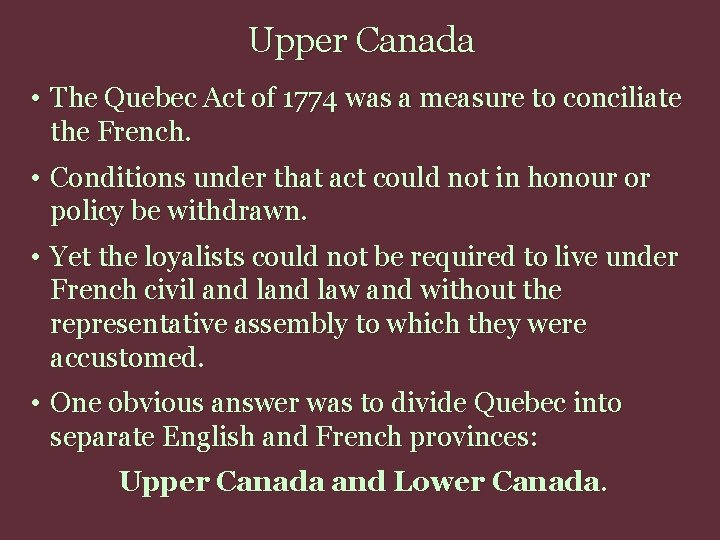 Upper Canada • The Quebec Act of 1774 was a measure to conciliate the