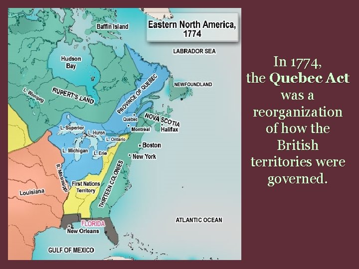 Upper Canada In 1774, the Quebec Act was a reorganization of how the British