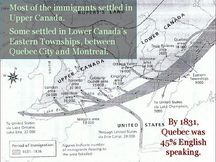 Most of the immigrants settled in Upper Canada. Some settled in Lower Canada’s Eastern