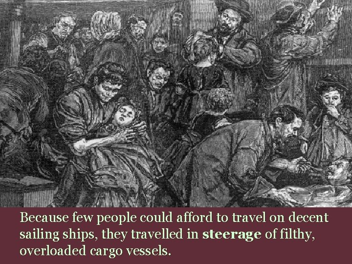 Because few people could afford to travel on decent sailing ships, they travelled in