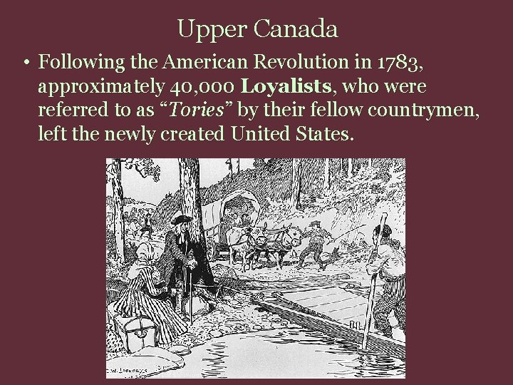 Upper Canada • Following the American Revolution in 1783, approximately 40, 000 Loyalists, who