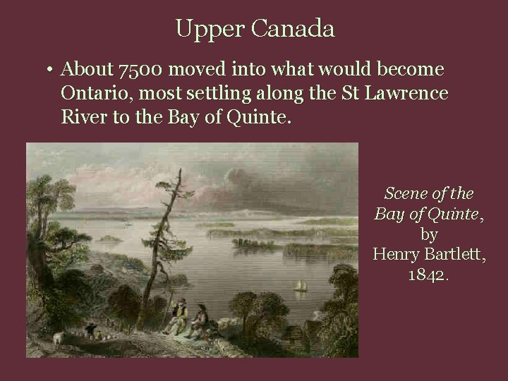 Upper Canada • About 7500 moved into what would become Ontario, most settling along