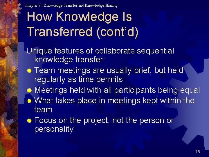 Chapter 9: Knowledge Transfer and Knowledge Sharing How Knowledge Is Transferred (cont’d) Unique features