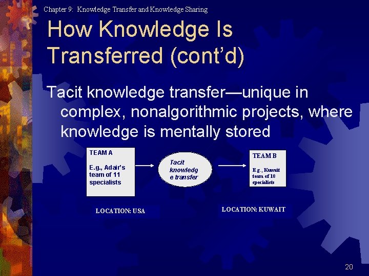Chapter 9: Knowledge Transfer and Knowledge Sharing How Knowledge Is Transferred (cont’d) Tacit knowledge