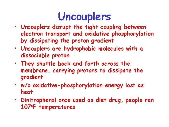 Uncouplers • Uncouplers disrupt the tight coupling between electron transport and oxidative phosphorylation by