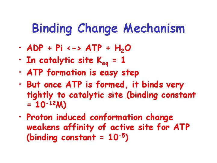 Binding Change Mechanism • • ADP + Pi <-> ATP + H 2 O