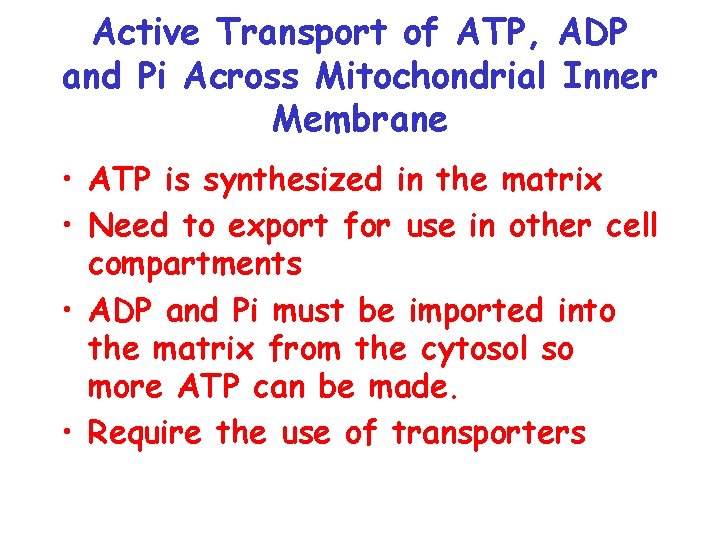 Active Transport of ATP, ADP and Pi Across Mitochondrial Inner Membrane • ATP is