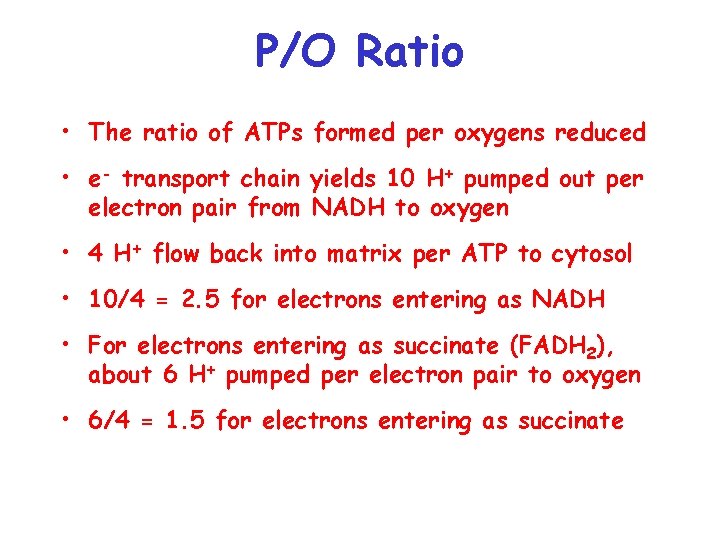 P/O Ratio • The ratio of ATPs formed per oxygens reduced • e- transport