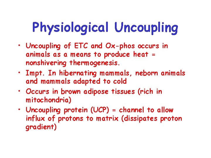 Physiological Uncoupling • Uncoupling of ETC and Ox-phos occurs in animals as a means