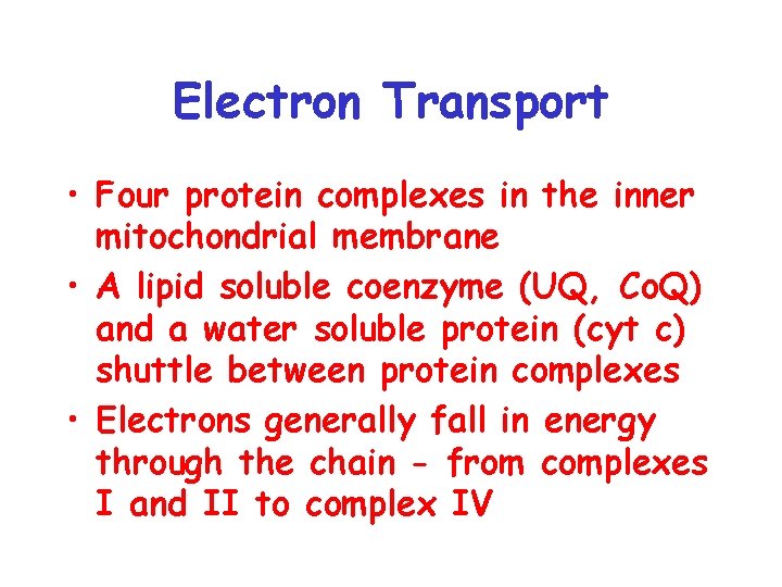 Electron Transport • Four protein complexes in the inner mitochondrial membrane • A lipid