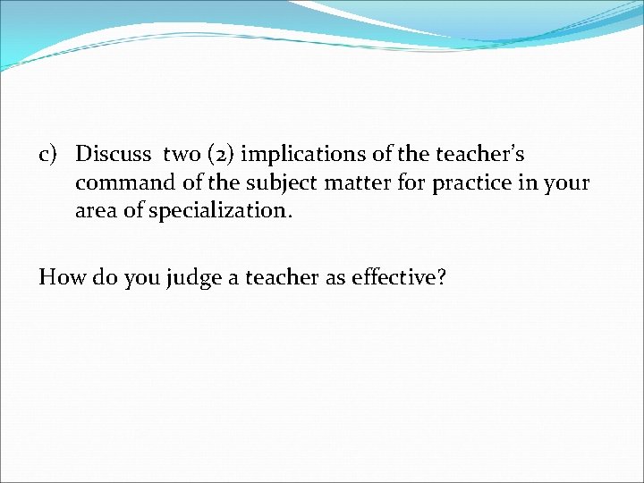c) Discuss two (2) implications of the teacher’s command of the subject matter for