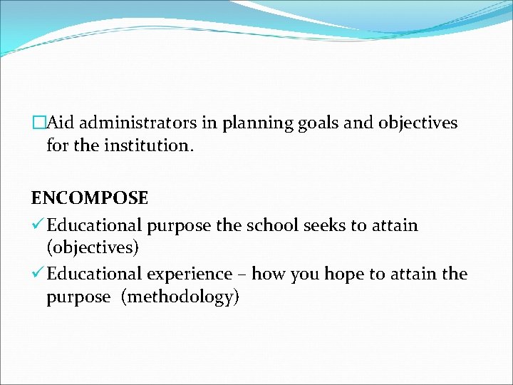 �Aid administrators in planning goals and objectives for the institution. ENCOMPOSE ü Educational purpose