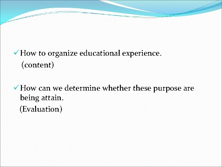 ü How to organize educational experience. (content) ü How can we determine whether these