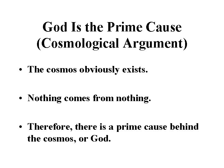 God Is the Prime Cause (Cosmological Argument) • The cosmos obviously exists. • Nothing