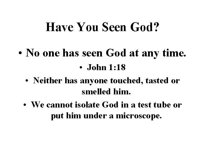 Have You Seen God? • No one has seen God at any time. •