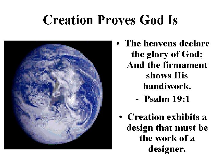 Creation Proves God Is • The heavens declare the glory of God; And the