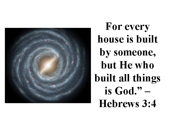 For every house is built by someone, but He who built all things is