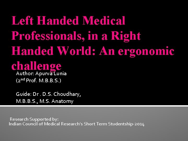 Left Handed Medical Professionals, in a Right Handed World: An ergonomic challenge Author: Apurva