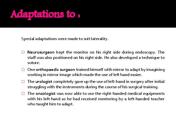 Adaptations to : Special adaptations were made to suit laterality. � Neurosurgeon kept the