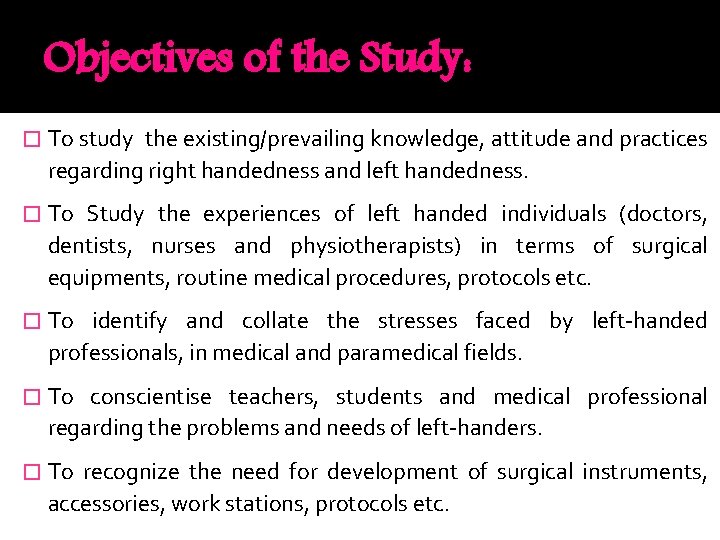 Objectives of the Study: � To study the existing/prevailing knowledge, attitude and practices regarding