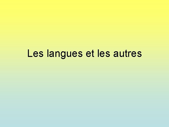 Les langues et les autres Les langues et les autres