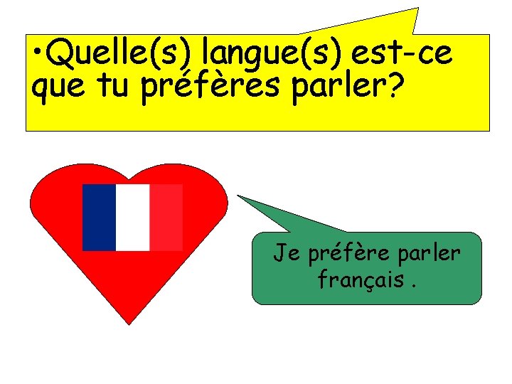 • Quelle(s) langue(s) est-ce que tu préfères parler? Je préfère parler français. • Quelle(s) langue(s) est-ce que tu préfères parler? Je préfère parler français.