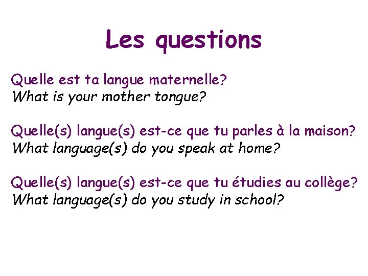 Les questions Quelle est ta langue maternelle? What is your mother tongue? Quelle(s) langue(s) Les questions Quelle est ta langue maternelle? What is your mother tongue? Quelle(s) langue(s)