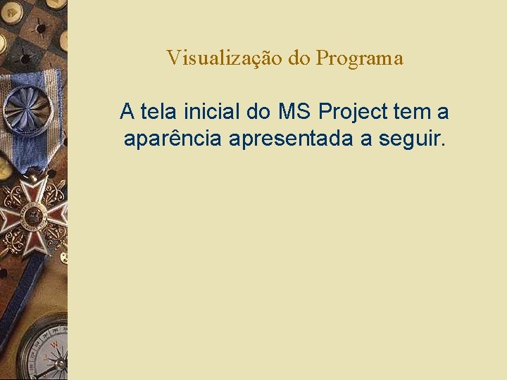 Visualização do Programa A tela inicial do MS Project tem a aparência apresentada a