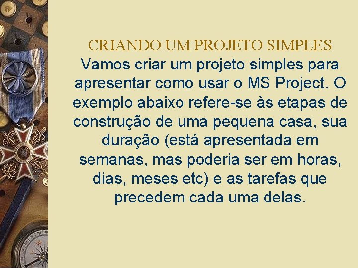 CRIANDO UM PROJETO SIMPLES Vamos criar um projeto simples para apresentar como usar o