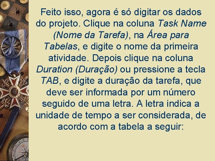 Feito isso, agora é só digitar os dados do projeto. Clique na coluna Task
