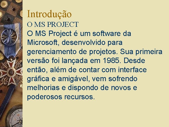 Introdução O MS PROJECT O MS Project é um software da Microsoft, desenvolvido para
