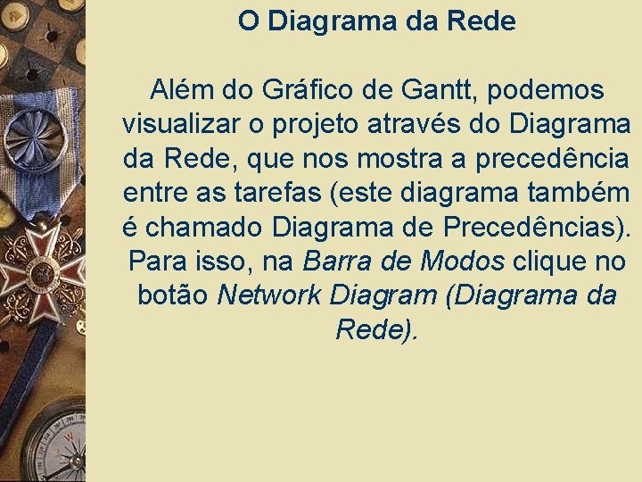 O Diagrama da Rede Além do Gráfico de Gantt, podemos visualizar o projeto através