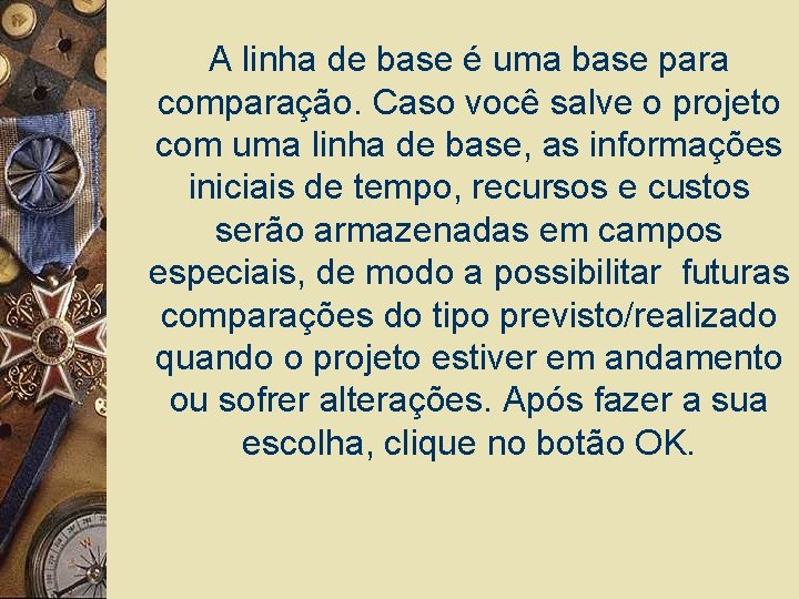 A linha de base é uma base para comparação. Caso você salve o projeto