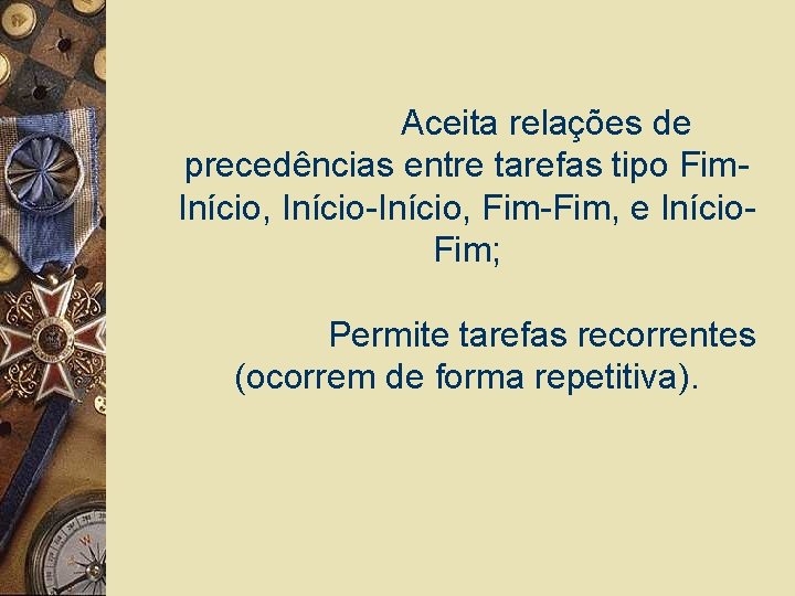 Aceita relações de precedências entre tarefas tipo Fim. Início, Início-Início, Fim-Fim, e Início. Fim;